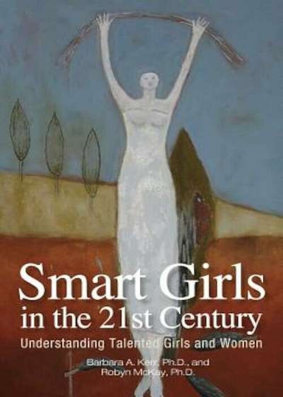 Smart Girls in the 21st Century: Understanding Talented Girls and Women, Paperback