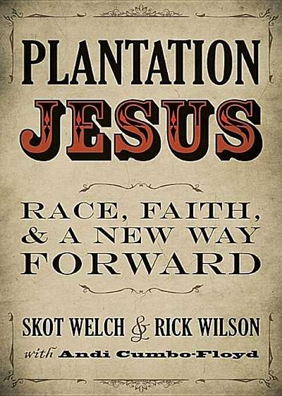 Plantation Jesus: Race, Faith, and a New Way Forward, Paperback