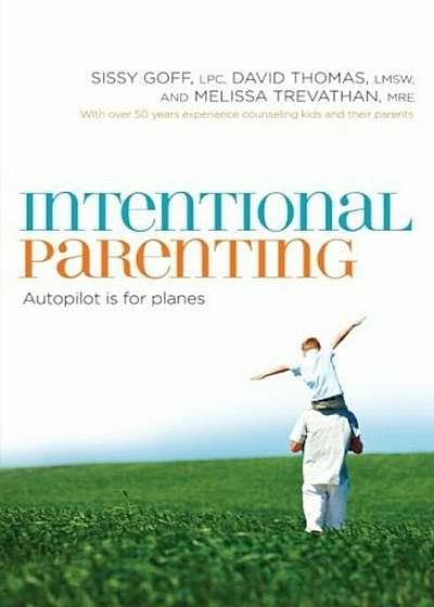 Intentional Parenting: Autopilot Is for Planes, Paperback