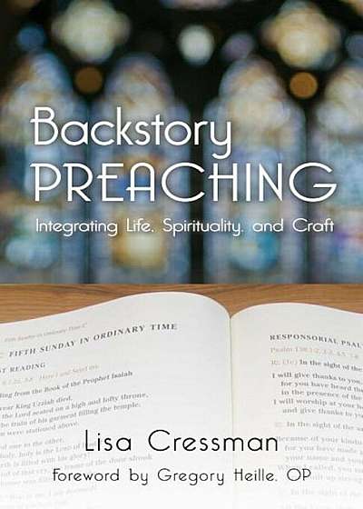 Backstory Preaching: Integrating Life, Spirituality, and Craft, Paperback