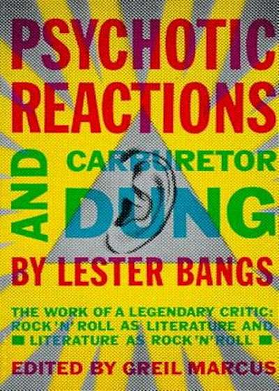 Psychotic Reactions and Carburetor Dung: The Work of a Legendary Critic: Rock'n'roll as Literature and Literature as Rock 'N'roll, Paperback