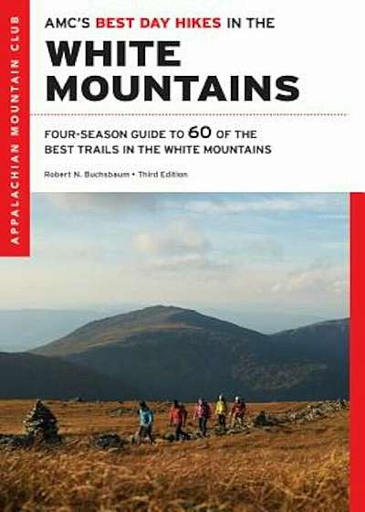AMC's Best Day Hikes in the White Mountains: Four-Season Guide to 60 of the Best Trails in the White Mountain National Forest, Paperback