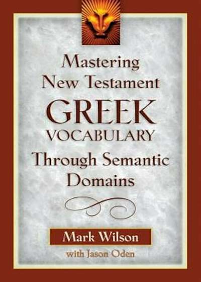 Mastering New Testament Greek Vocabulary Through Semantic Domains, Paperback
