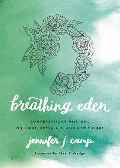 Breathing Eden: Conversations with God on Light, Fresh Air, and New Things, Paperback