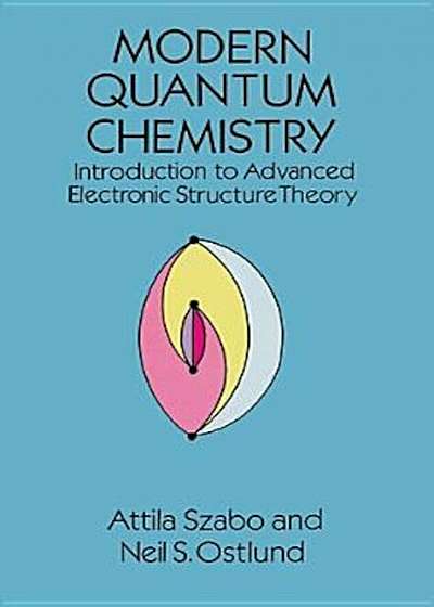 Modern Quantum Chemistry: Introduction to Advanced Electronic Structure Theory, Paperback
