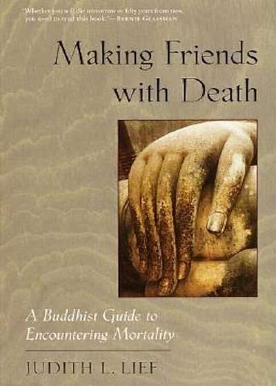 Making Friends with Death: A Buddhist Guide to Encountering Mortality, Paperback