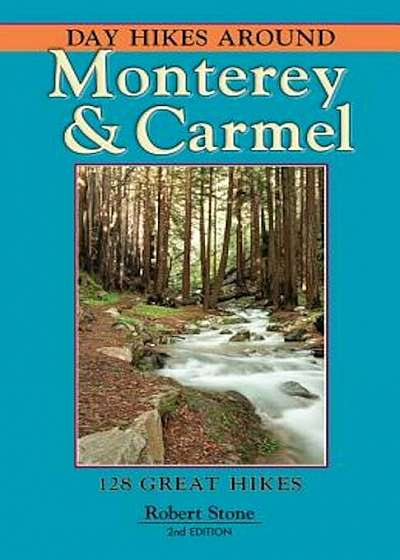 Day Hikes Around Monterey & Carmel: 127 Great Hikes, Paperback