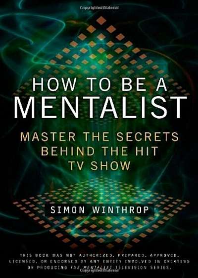 How to Be a Mentalist: Master the Secrets Behind the Hit TV Show, Paperback