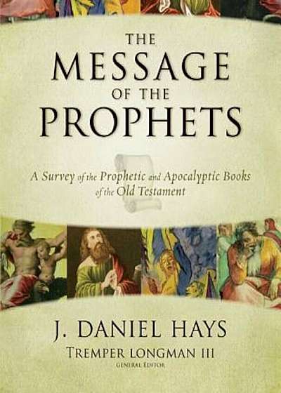 The Message of the Prophets: A Survey of the Prophetic and Apocalyptic Books of the Old Testament, Hardcover