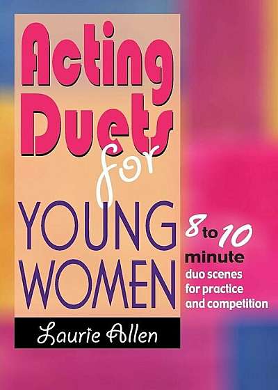 Acting Duets for Young Women: 8 to 10 Minute Duo Scenes for Practice and Competition, Paperback