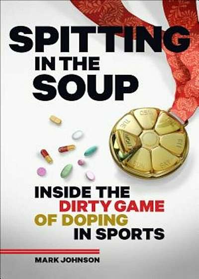Spitting in the Soup: Inside the Dirty Game of Doping in Sports, Hardcover