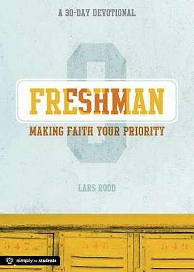 Freshman: Making Faith Your Priority: A 30-Day Devotional for Freshmen, Paperback