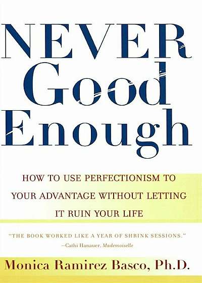 Never Good Enough: How to Use Perfectionism to Your Advantage Without Letting It Ruin Your Life, Paperback