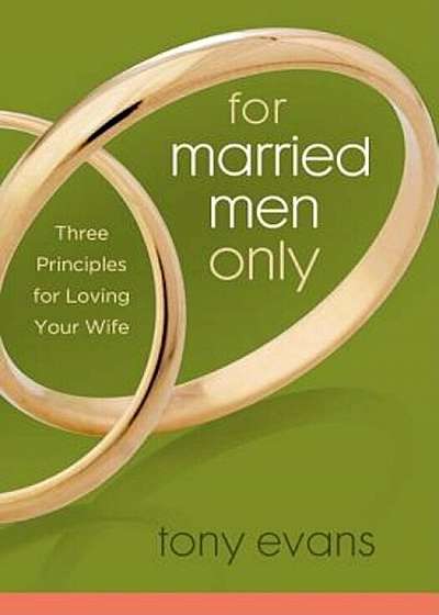 For Married Men Only: Three Principles for Loving Your Wife, Paperback
