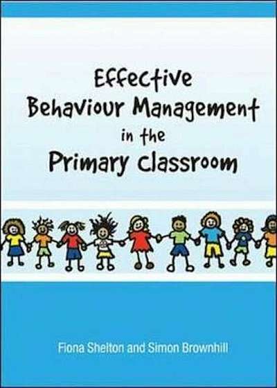 Effective Behaviour Management in the Primary Classroom, Paperback