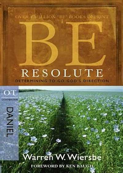 Be Resolute: Determining to Go God's Direction, OT Commentary: Daniel, Paperback