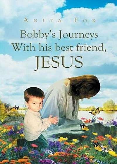 Bobby's Journeys with His Best Friend, Jesus, Paperback