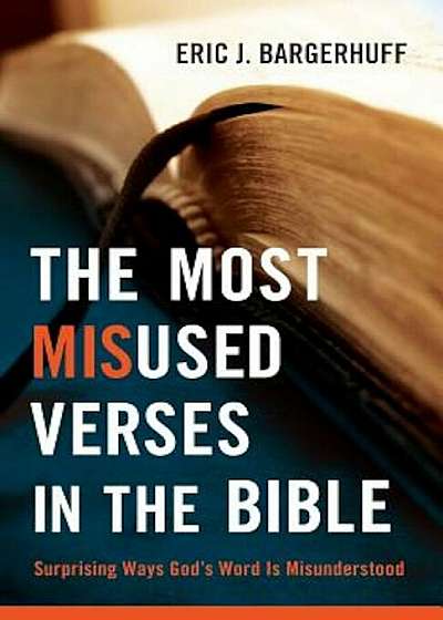 The Most Misused Verses in the Bible: Surprising Ways God's Word Is Misunderstood, Paperback