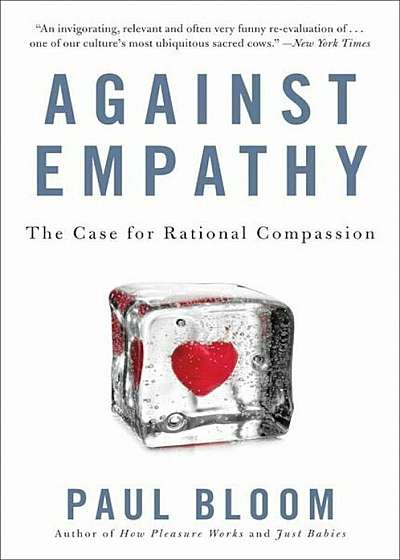Against Empathy: The Case for Rational Compassion, Paperback