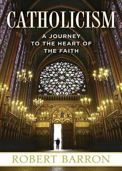 Catholicism: A Journey to the Heart of the Faith, Paperback