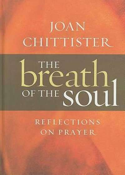 The Breath of the Soul: Reflections on Prayer, Hardcover