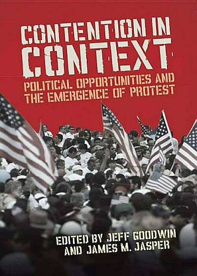 Coperta cărții Contention in Context: Political Opportunities and the Emergence of Protest, Paperback de James M. Jasper
