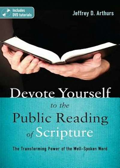 Devote Yourself to the Public Reading of Scripture: The Transforming Power of the Well-Spoken Word 'With DVD', Paperback