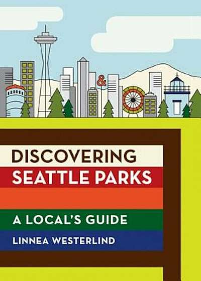 Discovering Seattle Parks: A Local's Guide, Paperback