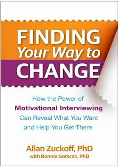 Finding Your Way to Change: How the Power of Motivational Interviewing Can Reveal What You Want and Help You Get There, Paperback