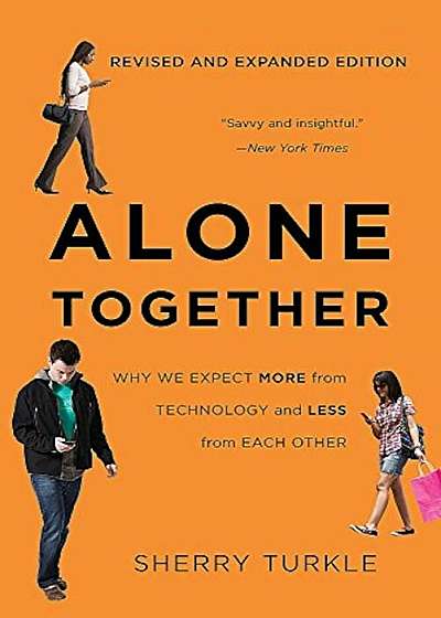 Alone Together: Why We Expect More from Technology and Less from Each Other, Paperback