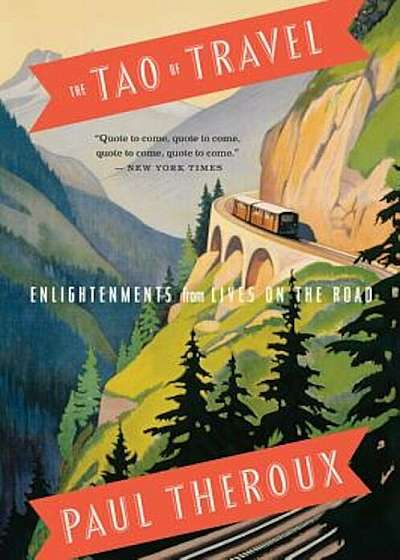 The Tao of Travel: Enlightenments from Lives on the Road, Paperback
