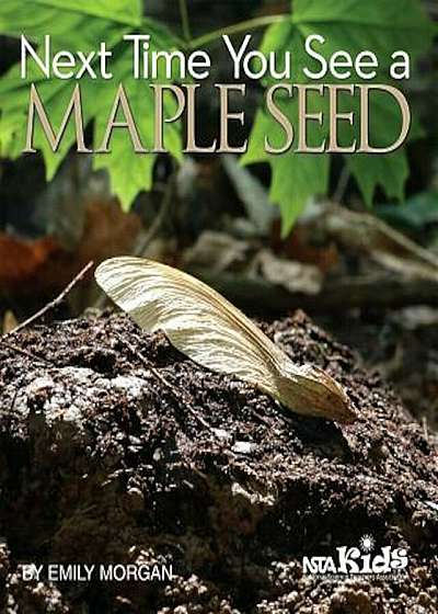 Next Time You See a Maple Seed, Paperback