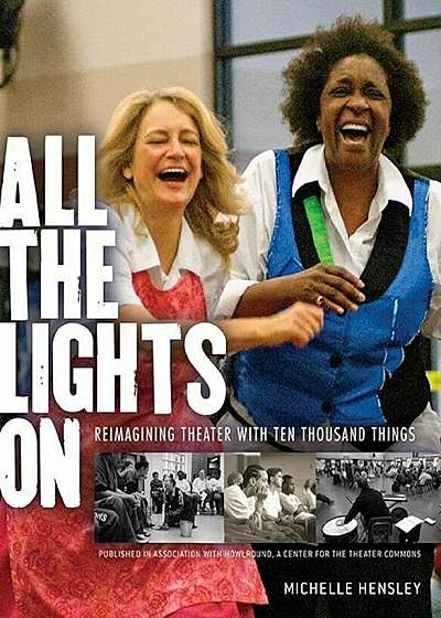 All the Lights on: Reimagining Theater with Ten Thousand Things, Paperback