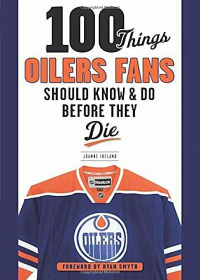 100 Things Oilers Fans Should Know & Do Before They Die, Paperback