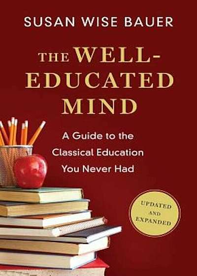 The Well-Educated Mind: A Guide to the Classical Education You Never Had, Hardcover