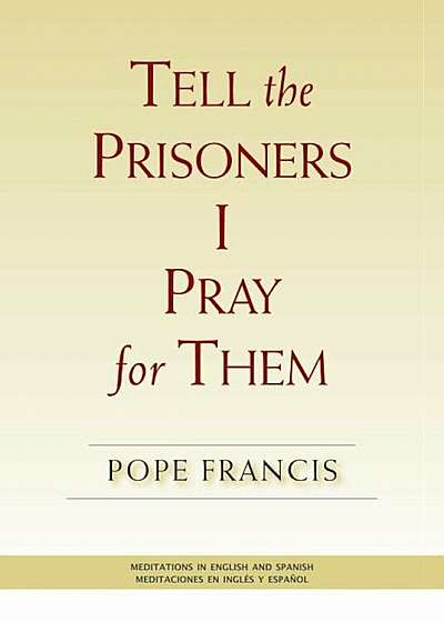 Tell the Prisoners I Pray for Them: Meditations in English and Spanish, Paperback