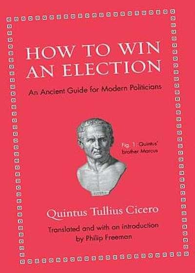 How to Win an Election: An Ancient Guide for Modern Politicians, Hardcover