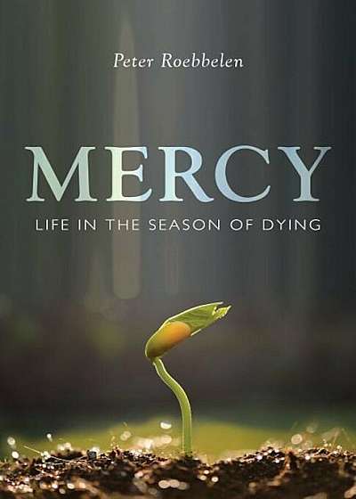 Mercy: Life in the Season of Dying, Paperback