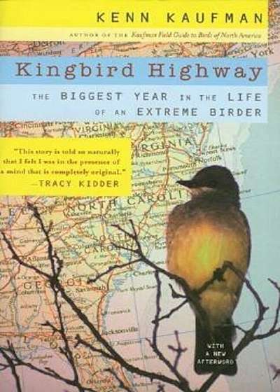 Kingbird Highway: The Biggest Year in the Life of an Extreme Birder, Paperback