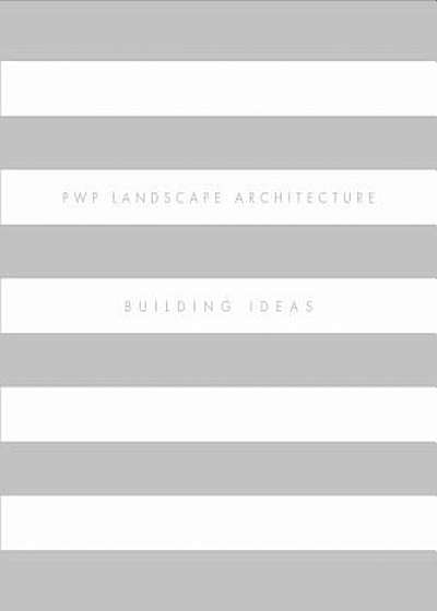 Pwp Landscape Architecture: Building Ideas, Hardcover