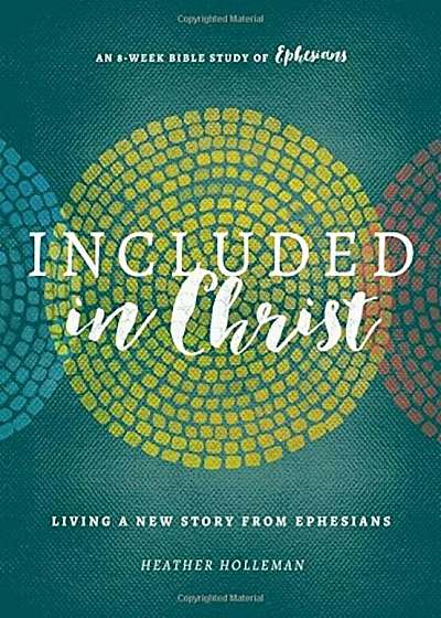 Included in Christ: Living a New Story from Ephesians (a Bible Study), Paperback
