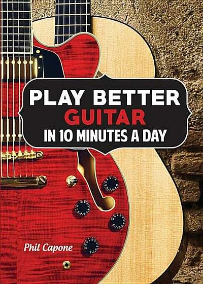 Play Better Guitar in 10 Minutes a Day, Hardcover