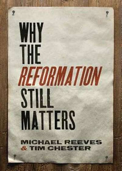 Why the Reformation Still Matters, Paperback