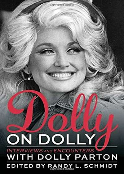 Dolly on Dolly: Interviews and Encounters with Dolly Parton, Hardcover