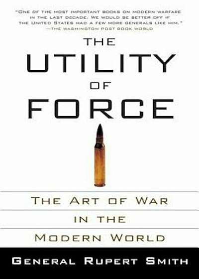 The Utility of Force: The Art of War in the Modern World, Paperback