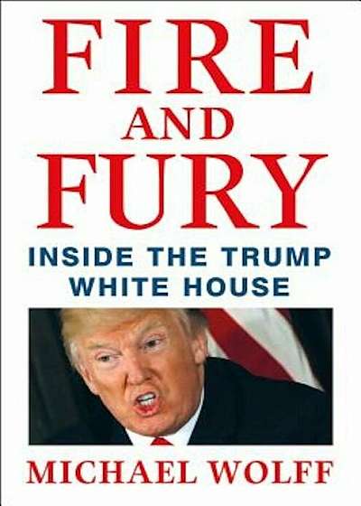 Fire and Fury: Inside the Trump White House, Hardcover