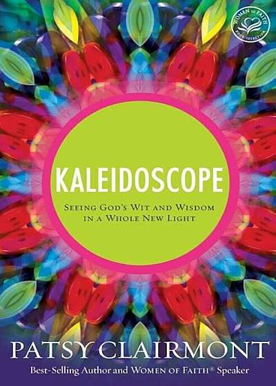 Kaleidoscope: Seeing God's Wit and Wisdom in a Whole New Light, Paperback