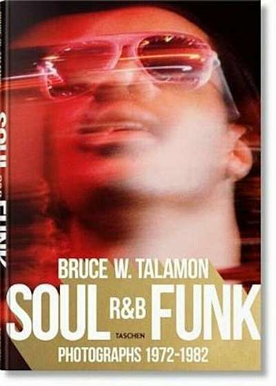 Bruce W. Talamon. Soul. R&B. Funk. Photographs 1972-1982, Paperback