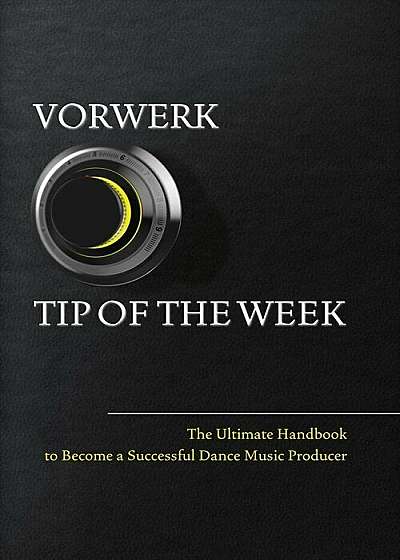 Vorwerk Tip of the Week: The Ultimate Handbook to Become a Succesfull Dance Music Producer, Paperback