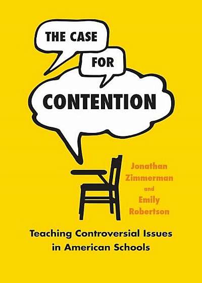 The Case for Contention: Teaching Controversial Issues in American Schools, Paperback